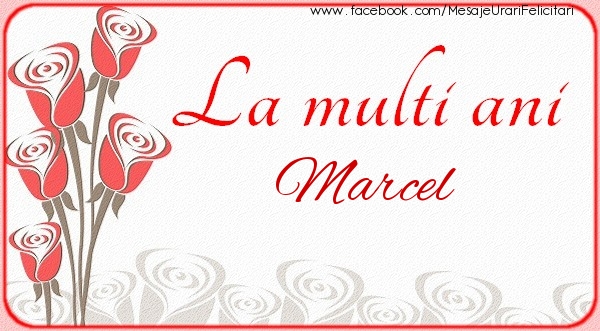Felicitari de la multi ani - Flori | La multi ani Marcel