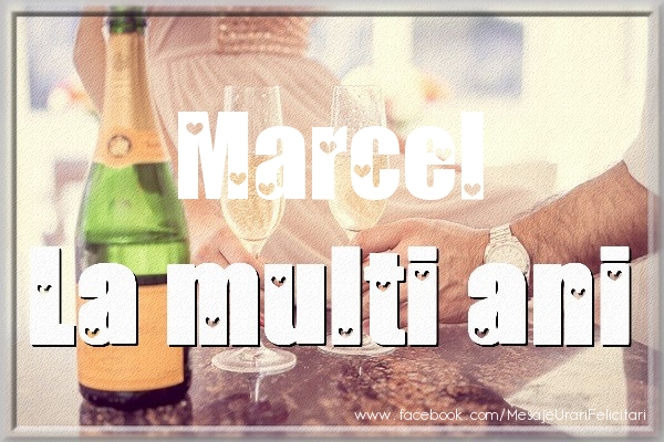 Felicitari de la multi ani - Sampanie | La multi ani Marcel