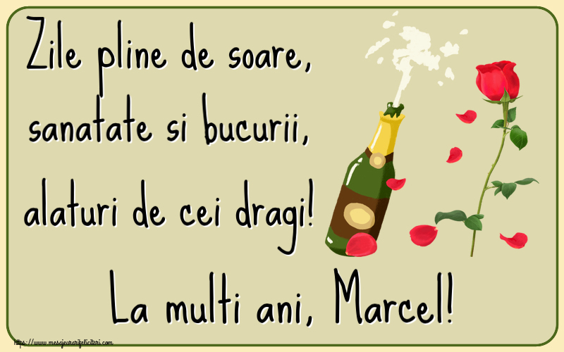 Felicitari de la multi ani - Flori & Sampanie | Zile pline de soare, sanatate si bucurii, alaturi de cei dragi! La multi ani, Marcel!