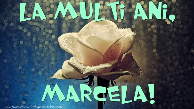 Felicitari de la multi ani - Flori & Trandafiri | La multi ani, Marcela