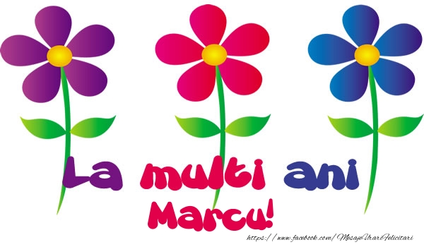 Felicitari de la multi ani - Flori | La multi ani Marcu!
