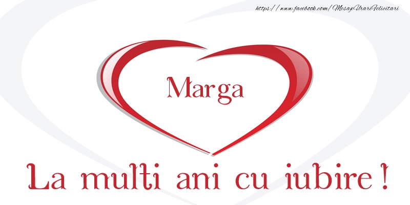 Felicitari de la multi ani - Marga La multi ani cu iubire!