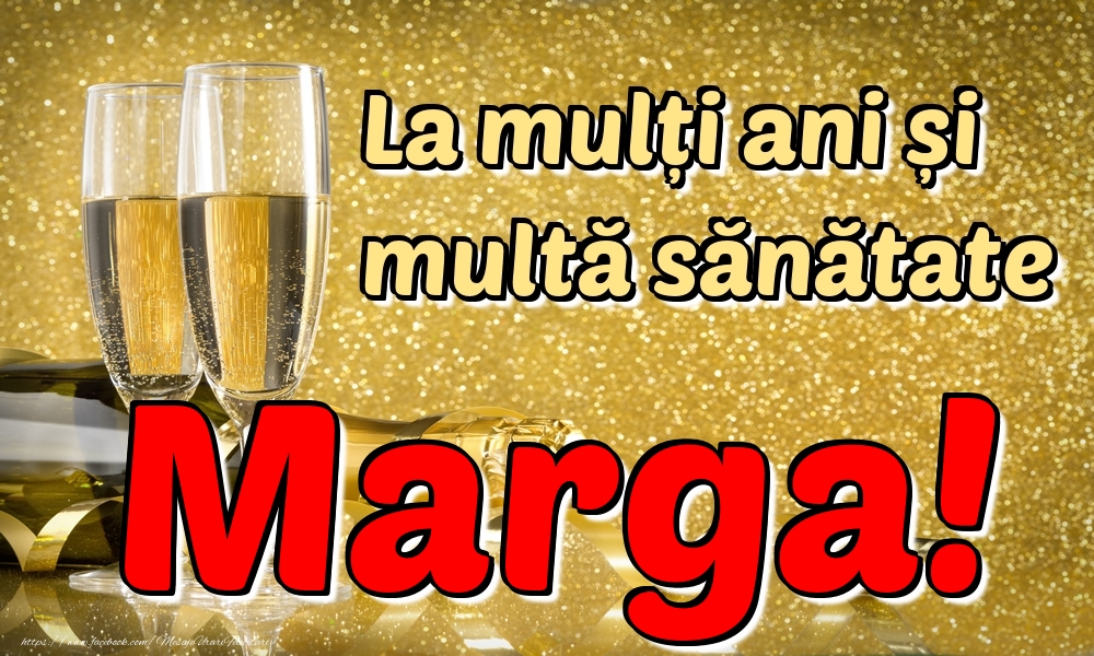 Felicitari de la multi ani - Sampanie | La mulți ani multă sănătate Marga!
