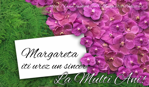 Felicitari de la multi ani - Flori | Margareta iti urez un sincer La multi Ani!