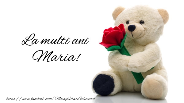  Felicitari de la multi ani - Trandafiri & Ursuleti | La multi ani Maria!