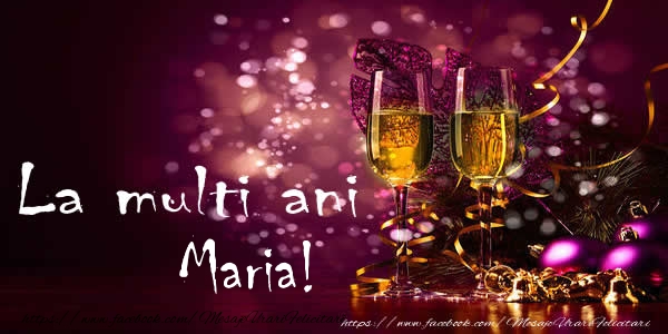 Felicitari de la multi ani - Sampanie | La multi ani Maria!