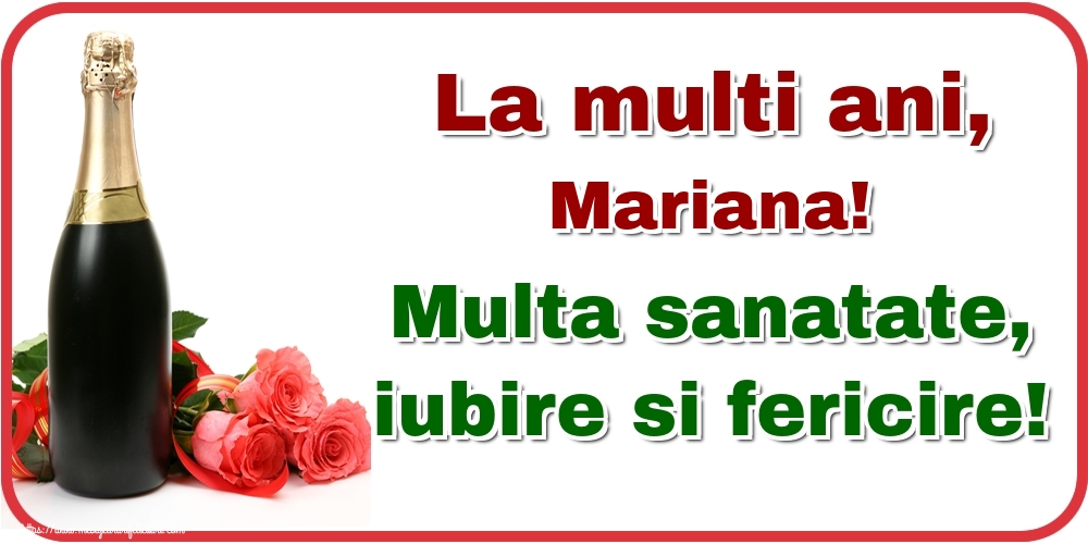Felicitari de la multi ani - Flori & Sampanie | La multi ani, Mariana! Multa sanatate, iubire si fericire!