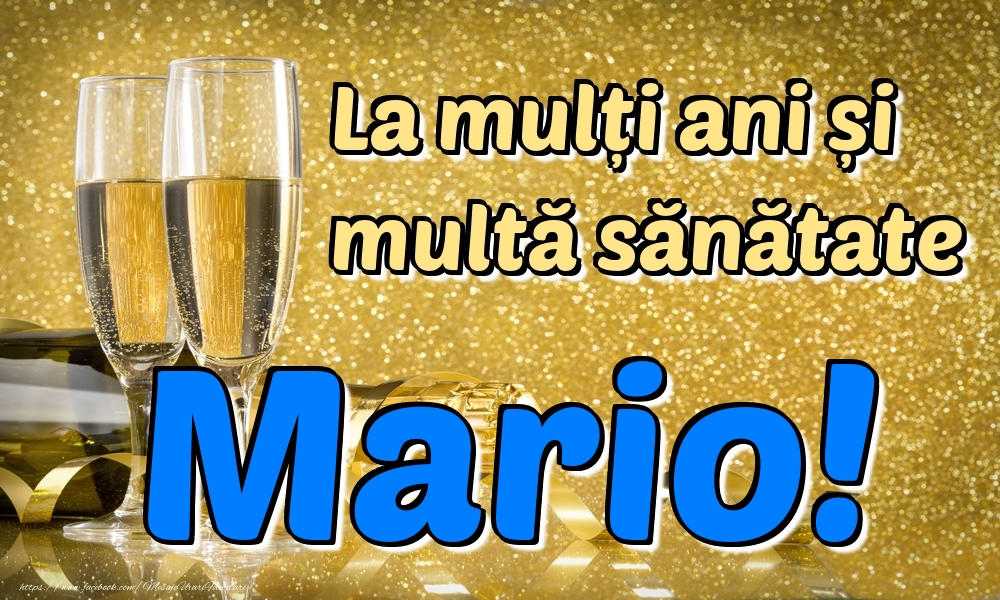 Felicitari de la multi ani - Sampanie | La mulți ani multă sănătate Mario!