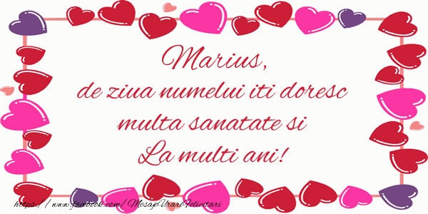 Felicitari de la multi ani - ❤️❤️❤️ Inimioare | Marius de ziua numelui iti doresc multa sanatate si La multi ani!
