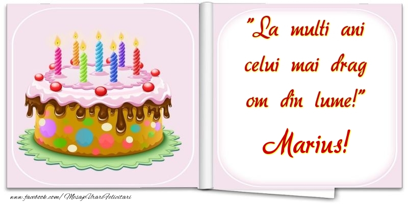 Felicitari de la multi ani - La multi ani celui mai drag om din lume! Marius
