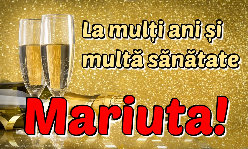 Felicitari de la multi ani - Sampanie | La mulți ani multă sănătate Mariuta!