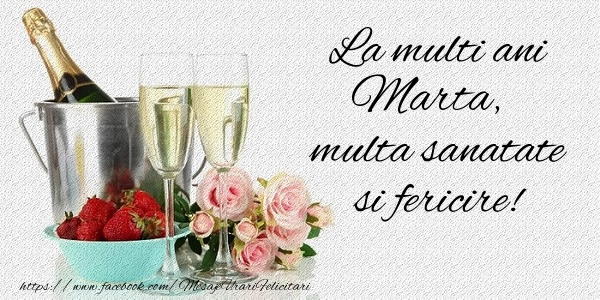 Felicitari de la multi ani - La multi ani Marta Multa sanatate si feicire!
