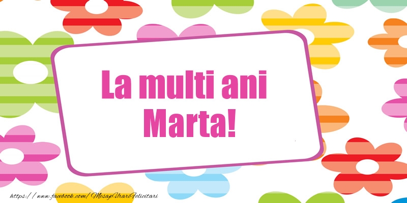 Felicitari de la multi ani - La multi ani Marta!
