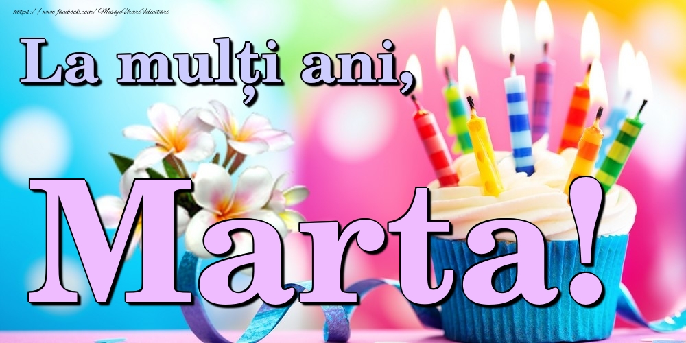 Felicitari de la multi ani - Flori & Tort | La mulți ani, Marta!