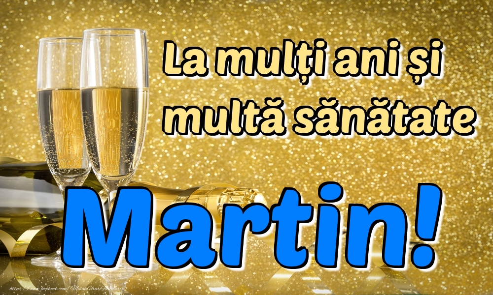 Felicitari de la multi ani - Sampanie | La mulți ani multă sănătate Martin!