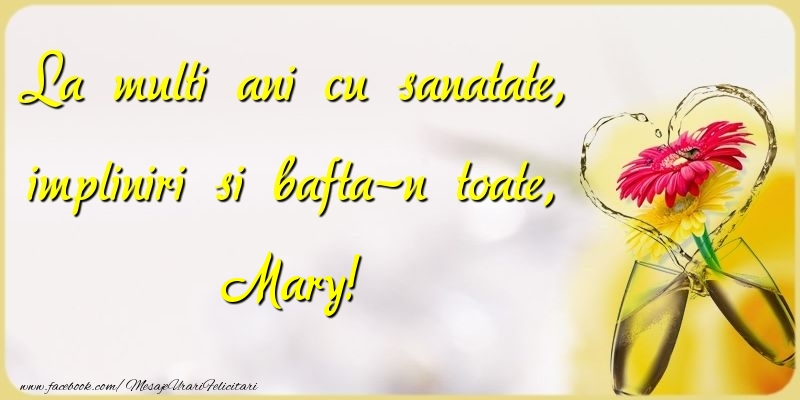 Felicitari de la multi ani - La multi ani cu sanatate, impliniri si bafta-n toate, Mary