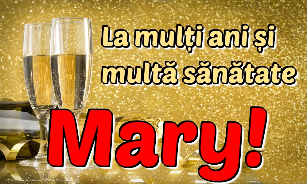 Felicitari de la multi ani - Sampanie | La mulți ani multă sănătate Mary!