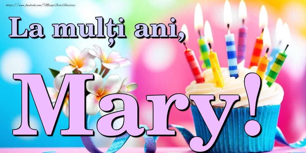 Felicitari de la multi ani - Flori & Tort | La mulți ani, Mary!