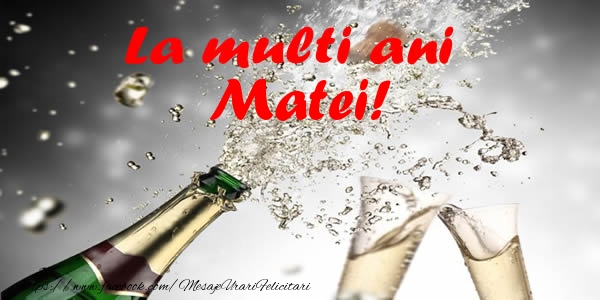 Felicitari de la multi ani - Sampanie | La multi ani Matei!