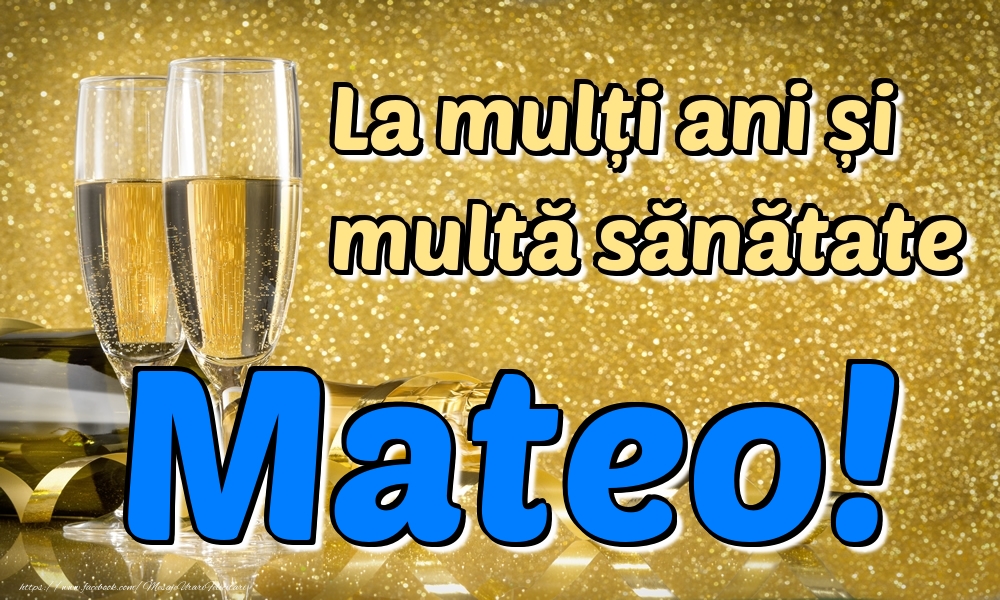 Felicitari de la multi ani - La mulți ani multă sănătate Mateo!