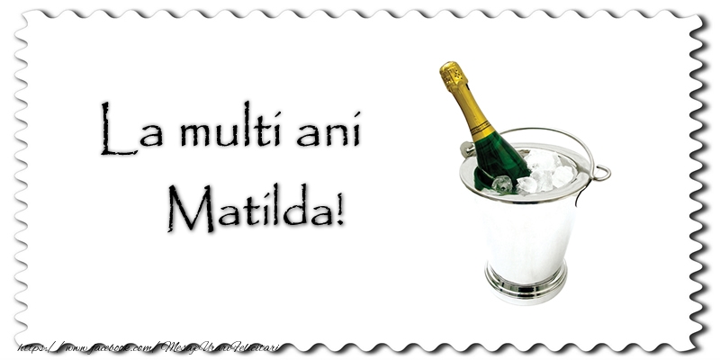 Felicitari de la multi ani - Sampanie | La multi ani Matilda!