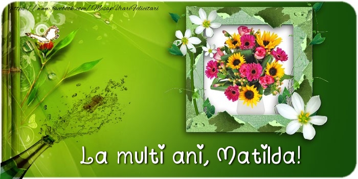 Felicitari de la multi ani - Flori & Sampanie & 1 Poza & Ramă Foto | La multi ani Matilda