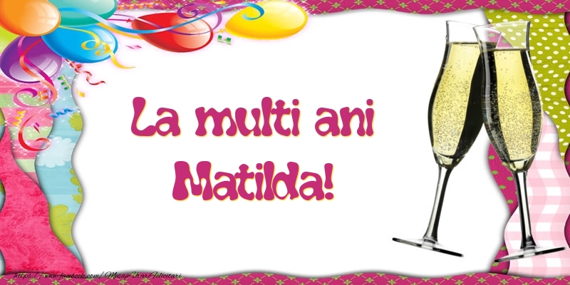 Felicitari de la multi ani - Baloane & Sampanie | La multi ani, Matilda!