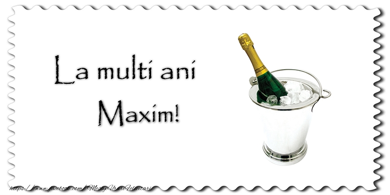 Felicitari de la multi ani - La multi ani Maxim!