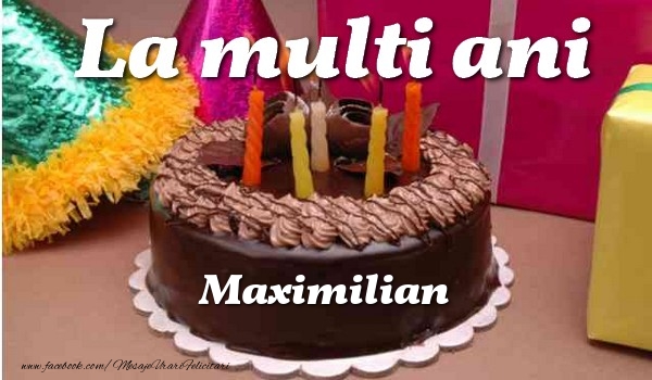 Felicitari de la multi ani - La multi ani, Maximilian