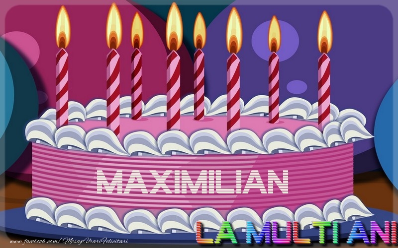 Felicitari de la multi ani - La multi ani, Maximilian