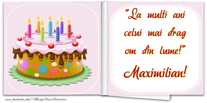 Felicitari de la multi ani - La multi ani celui mai drag om din lume! Maximilian