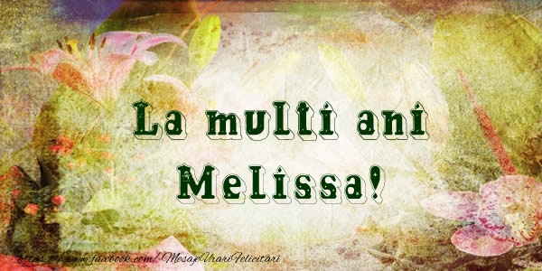  Felicitari de la multi ani - Flori | La multi ani Melissa!