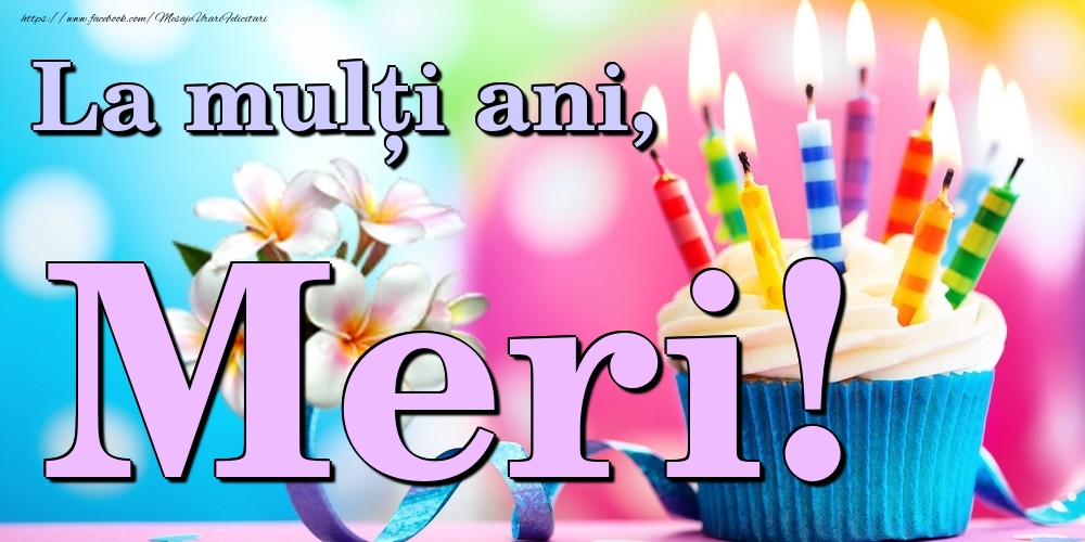 Felicitari de la multi ani - Flori & Tort | La mulți ani, Meri!