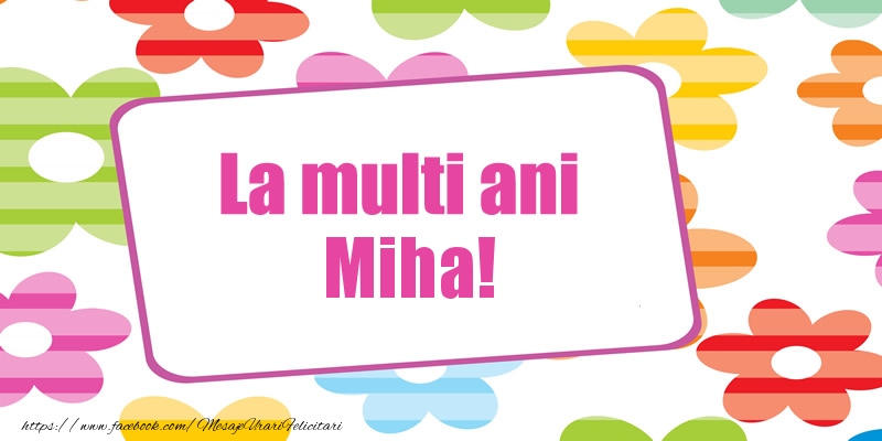 Felicitari de la multi ani - La multi ani Miha!