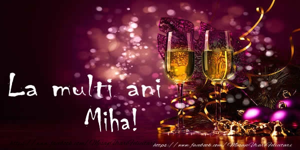 Felicitari de la multi ani - Sampanie | La multi ani Miha!