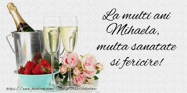 Felicitari de la multi ani - La multi ani Mihaela Multa sanatate si feicire!