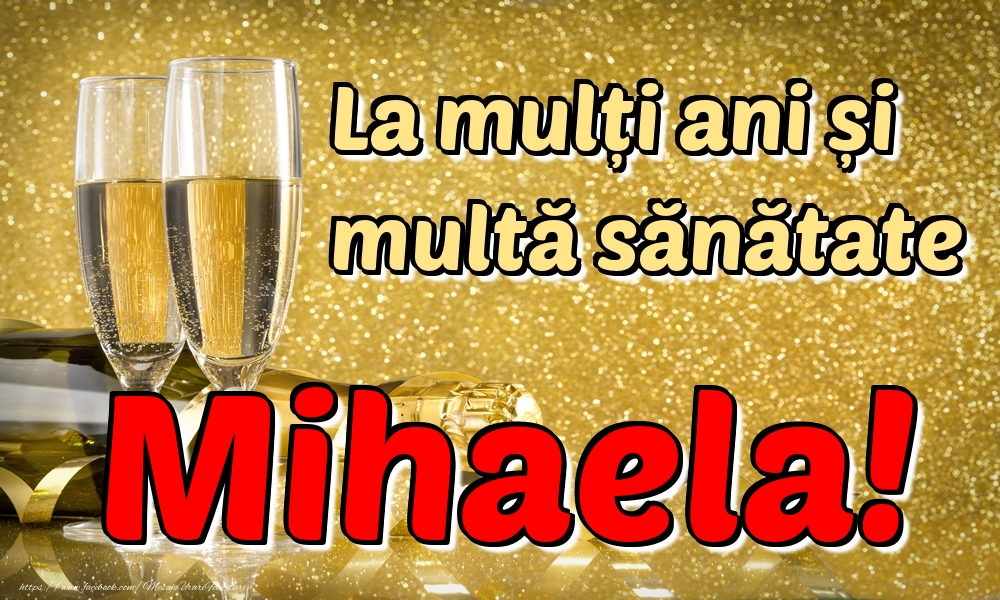 Felicitari de la multi ani - La mulți ani multă sănătate Mihaela!