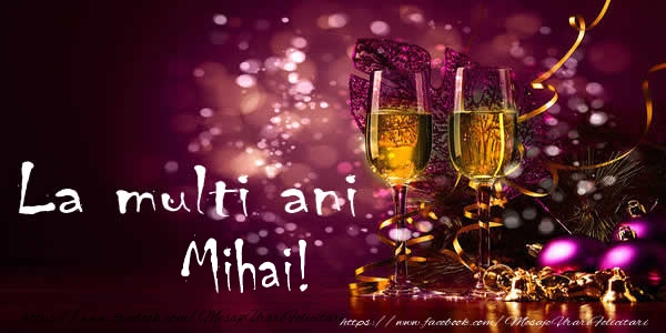  Felicitari de la multi ani - Sampanie | La multi ani Mihai!