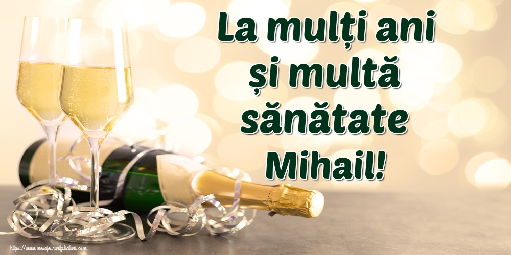 Felicitari de la multi ani - La mulți ani și multă sănătate Mihail!