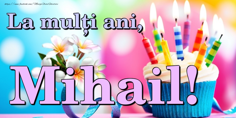 Felicitari de la multi ani - Flori & Tort | La mulți ani, Mihail!