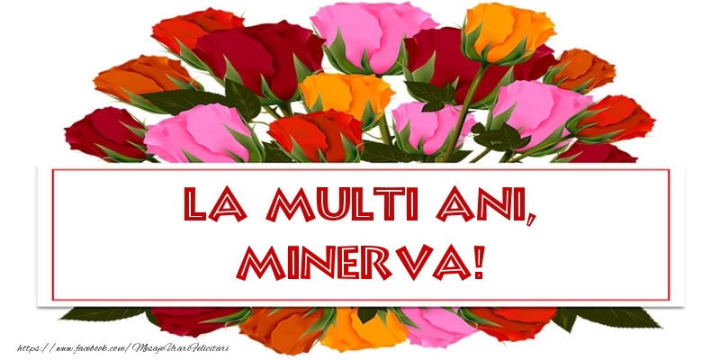 Felicitari de la multi ani - Flori & Trandafiri | La multi ani, Minerva!