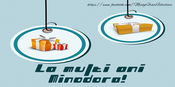 Felicitari de la multi ani - Cadou | La multi ani Minodora!