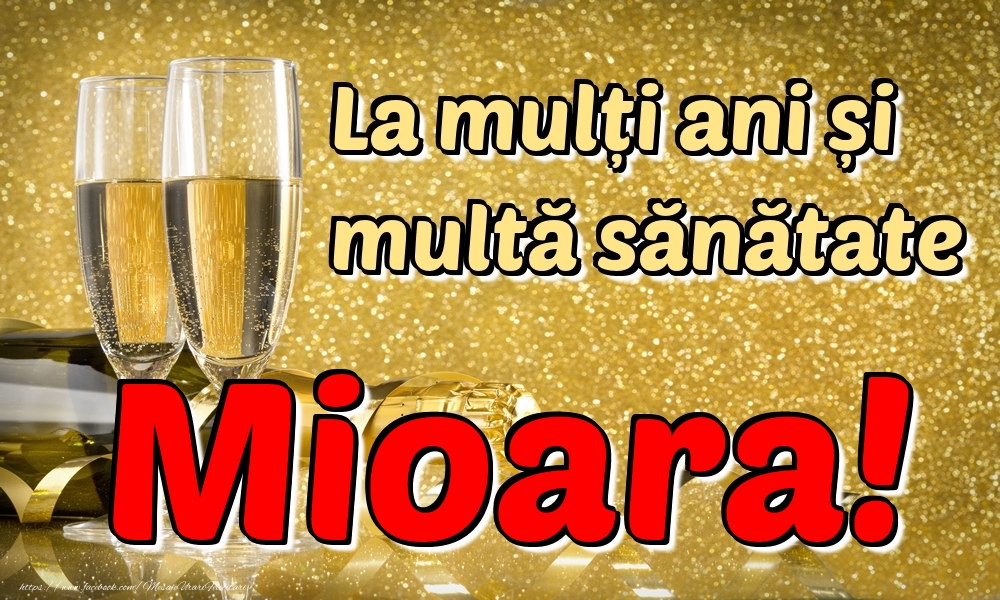 Felicitari de la multi ani - Sampanie | La mulți ani multă sănătate Mioara!