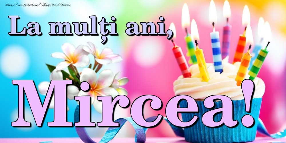Felicitari de la multi ani - Flori & Tort | La mulți ani, Mircea!
