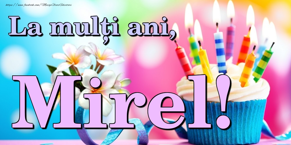 Felicitari de la multi ani - Flori & Tort | La mulți ani, Mirel!