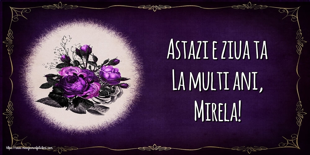 Felicitari de la multi ani - Flori | Astazi e ziua ta La multi ani, Mirela!