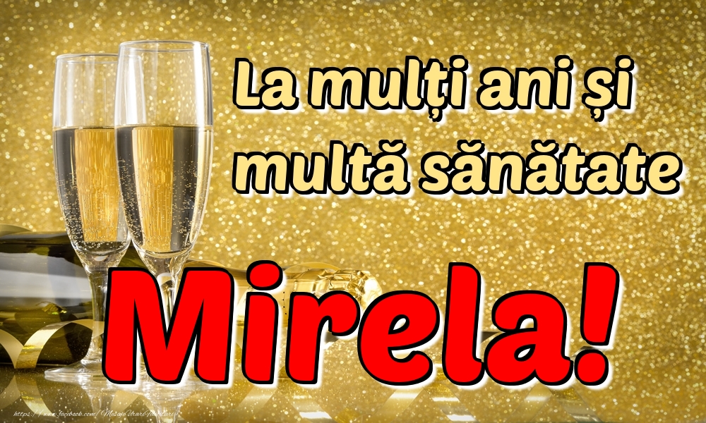 Felicitari de la multi ani - Sampanie | La mulți ani multă sănătate Mirela!