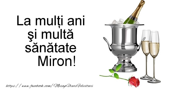 Felicitari de la multi ani - La multi ani si multa sanatate Miron!