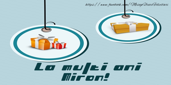 Felicitari de la multi ani - Cadou | La multi ani Miron!