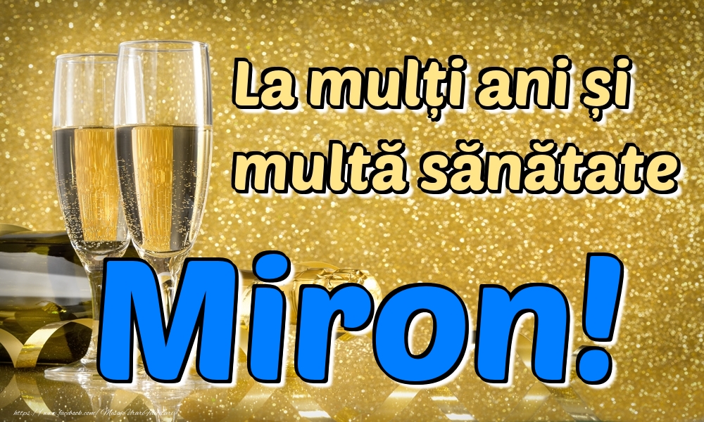 Felicitari de la multi ani - Sampanie | La mulți ani multă sănătate Miron!